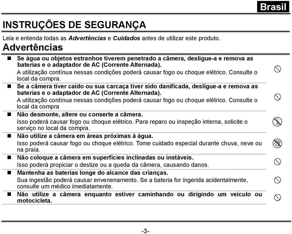 A utilização contínua nessas condições poderá causar fogo ou choque elétrico. Consulte o local da compra.