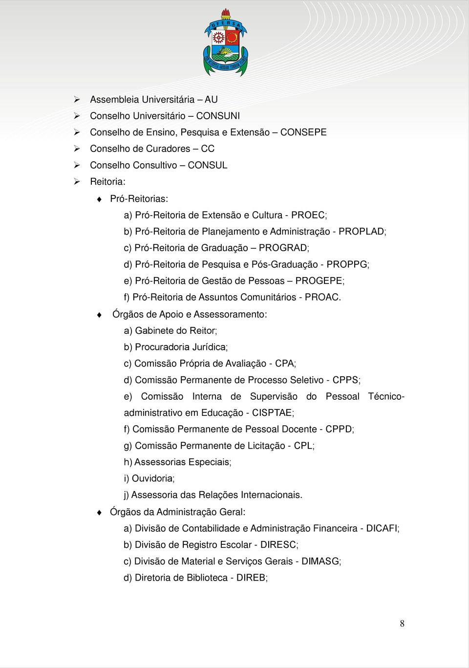 de Gestão de Pessoas PROGEPE; f) Pró-Reitoria de Assuntos Comunitários - PROAC.