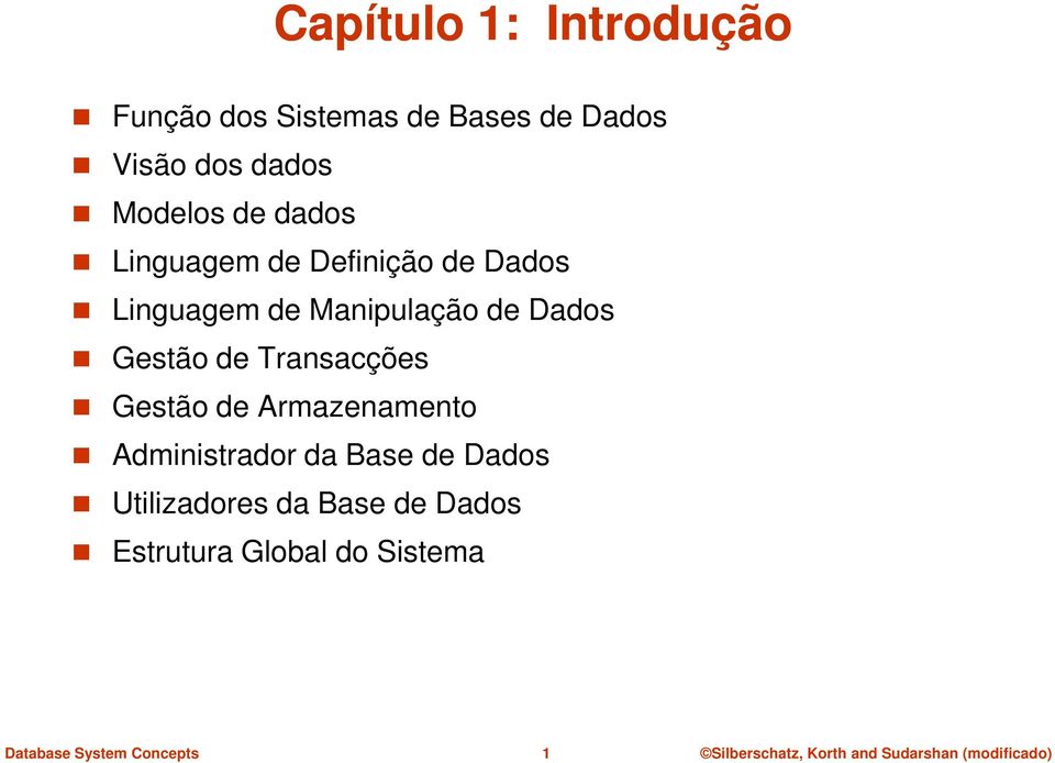 Manipulação de Dados Gestão de Transacções Gestão de Armazenamento