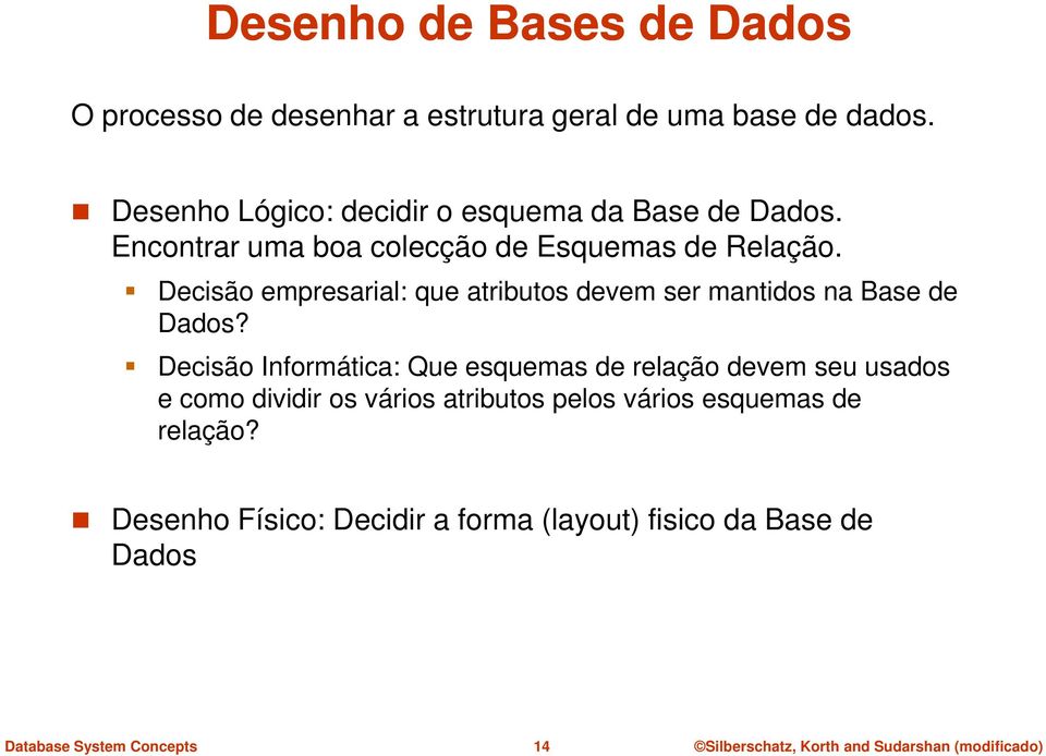 Decisão empresarial: que atributos devem ser mantidos na Base de Dados?