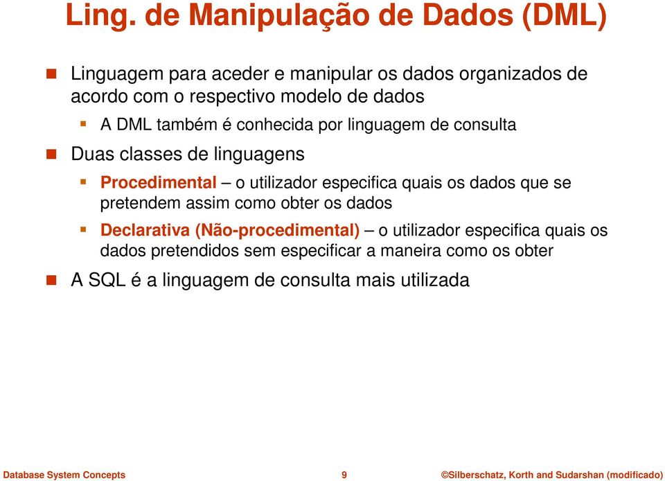 utilizador especifica quais os dados que se pretendem assim como obter os dados Declarativa (Não-procedimental) o