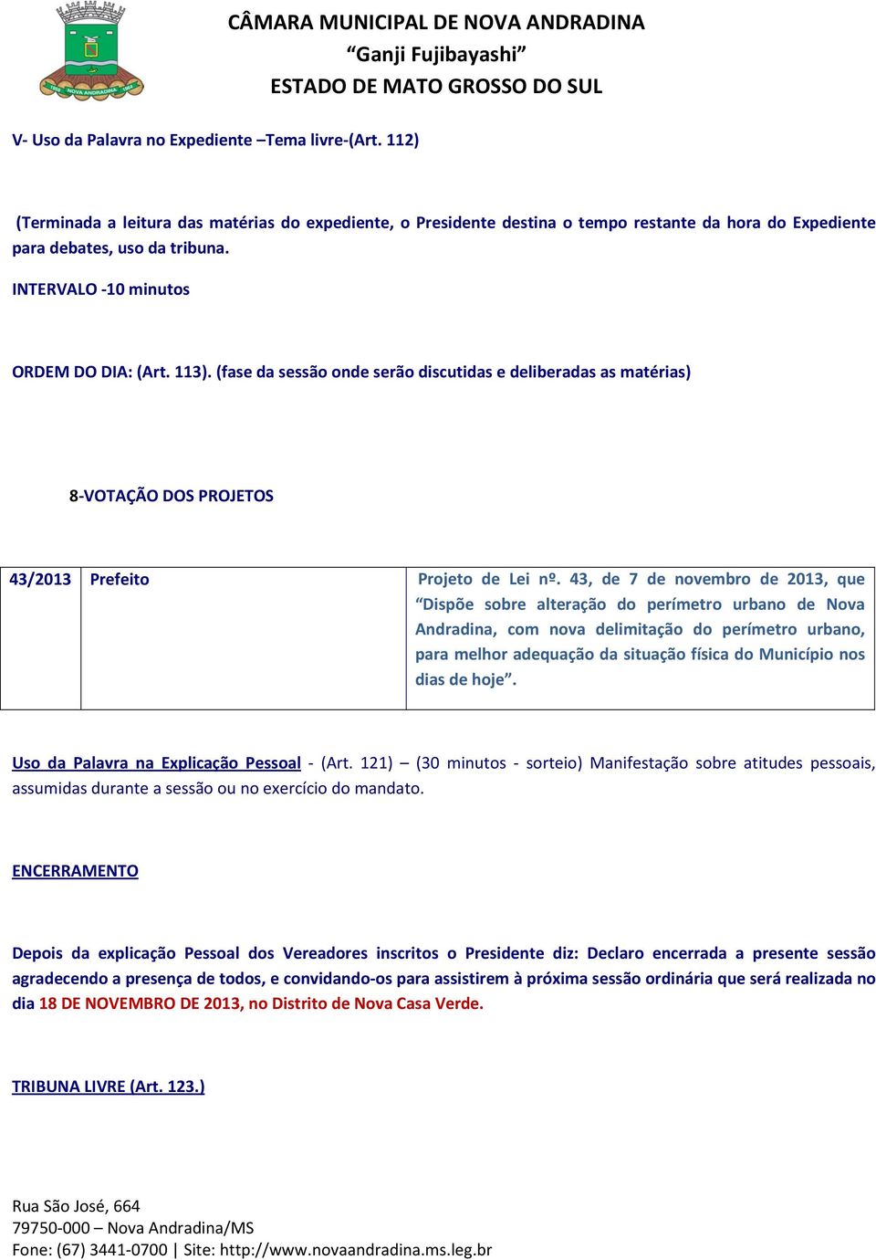 43, de 7 de novembro de 2013, que Dispõe sobre alteração do perímetro urbano de Nova Andradina, com nova delimitação do perímetro urbano, para melhor adequação da situação física do Município nos