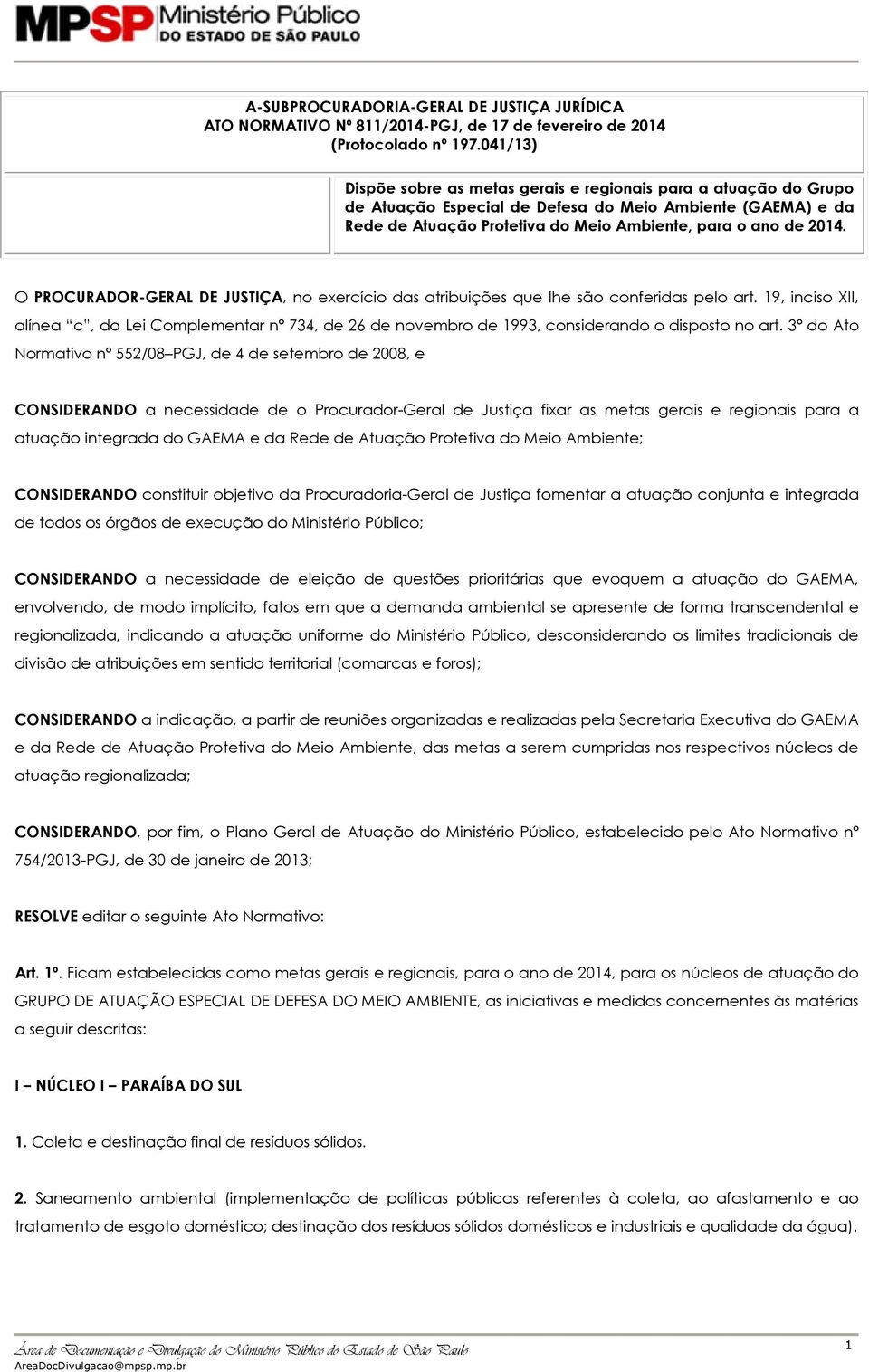 O PROCURADOR-GERAL DE JUSTIÇA, no exercício das atribuições que lhe são conferidas pelo art.