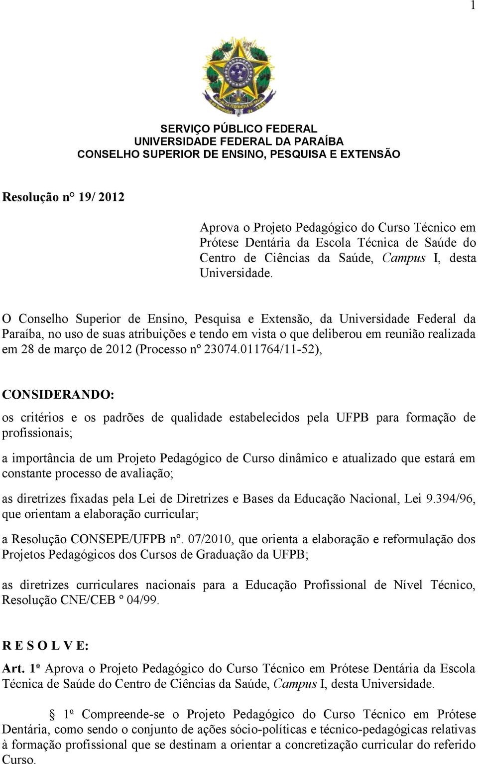 O Conselho Superior de Ensino, Pesquisa e Extensão, da Universidade Federal da Paraíba, no uso de suas atribuições e tendo em vista o que deliberou em reunião realizada em 28 de março de 2012
