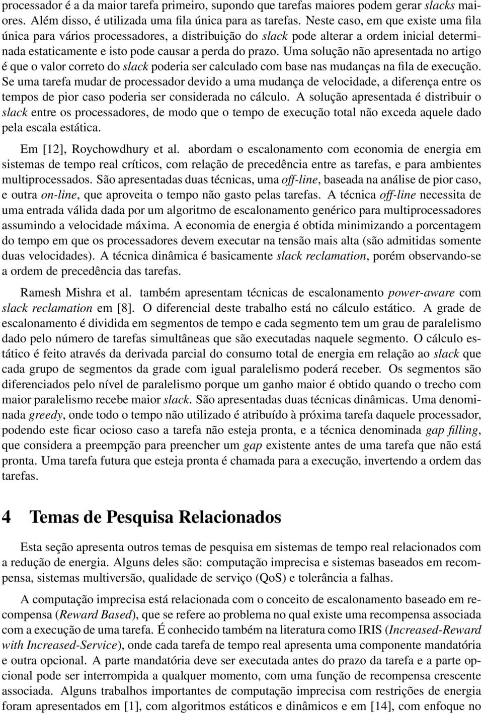 Uma solução não apresentada no artigo é que o valor correto do slack poderia ser calculado com base nas mudanças na fila de execução.