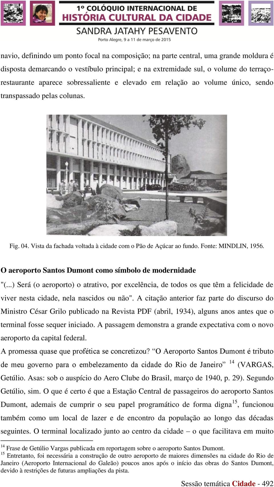 O aeroporto Santos Dumont como símbolo de modernidade "(...) Será (o aeroporto) o atrativo, por excelência, de todos os que têm a felicidade de viver nesta cidade, nela nascidos ou não".