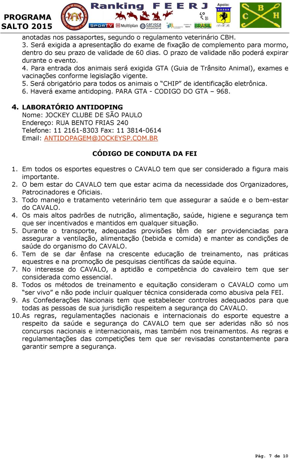 Será obrigatório para todos os animais o CHIP de identificação eletrônica. 6. Haverá exame antidoping. PARA GTA - CODIGO DO GTA 968. 4.