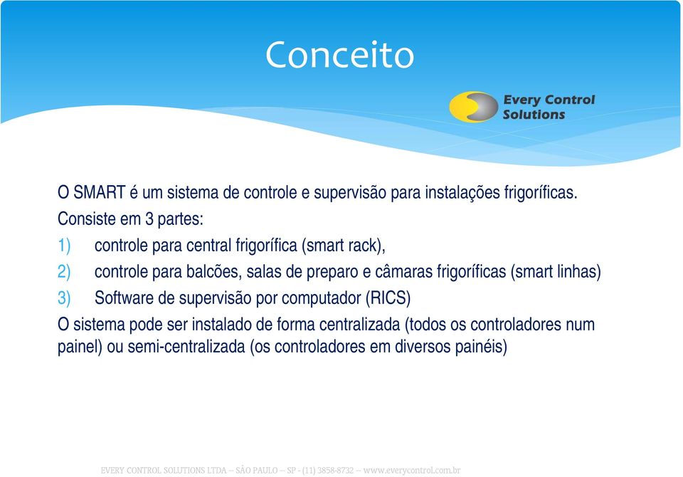 preparo e câmaras frigoríficas (smart linhas) 3) Software de supervisão por computador (RICS) O sistema pode