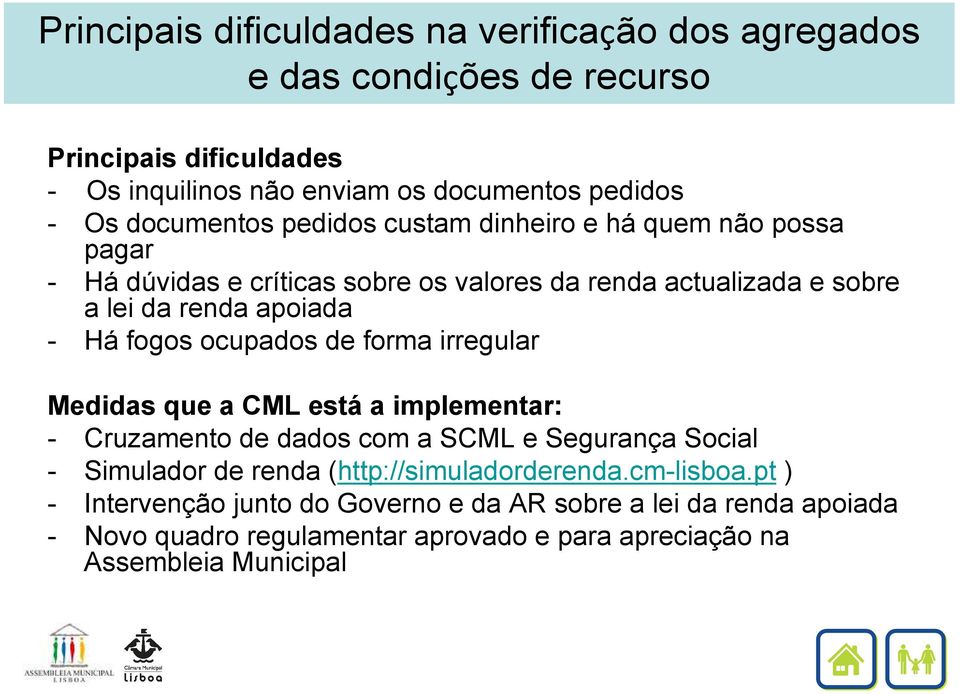 fogos ocupados de forma irregular Medidas que a CML está a implementar: - Cruzamento de dados com a SCML e Segurança Social - Simulador de renda