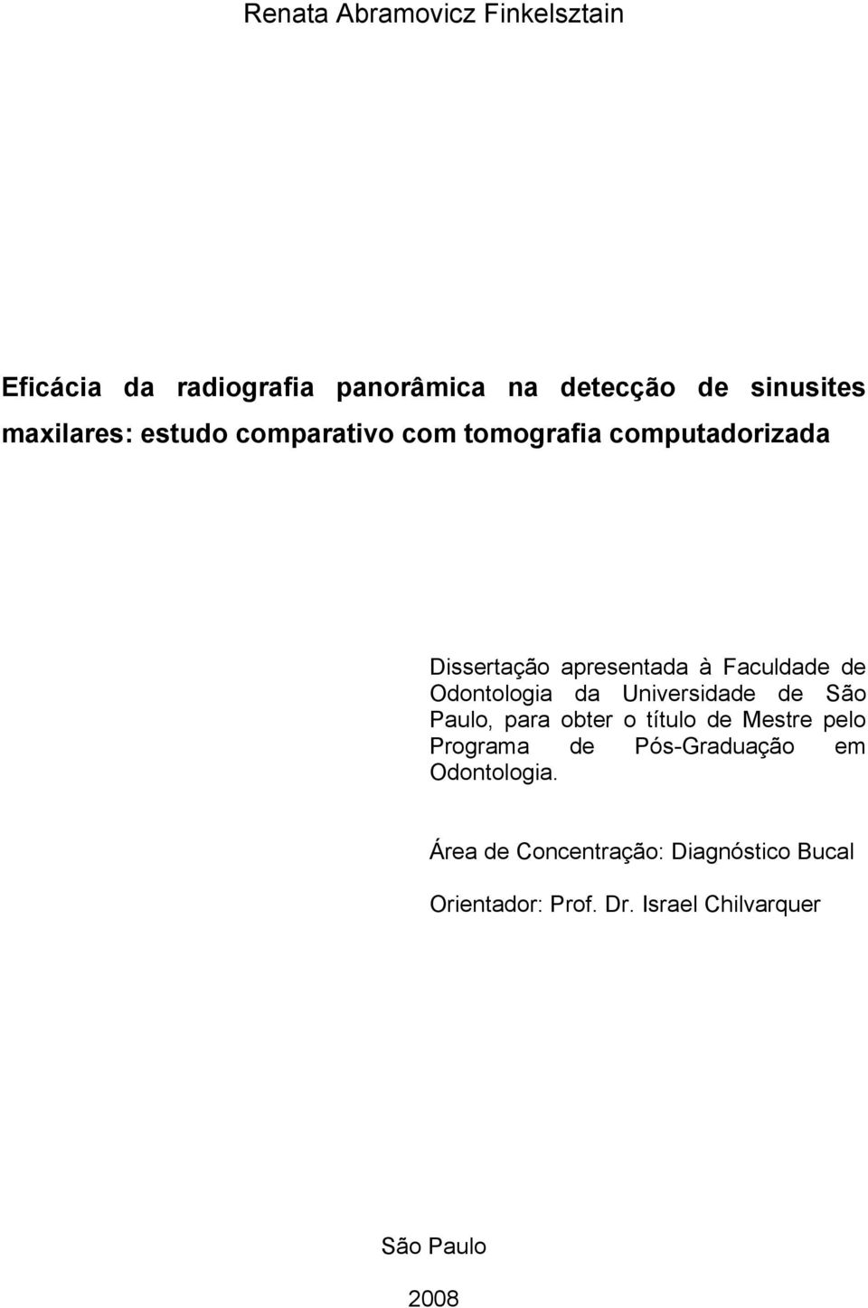 da Universidade de São Paulo, para obter o título de Mestre pelo Programa de Pós-Graduação em