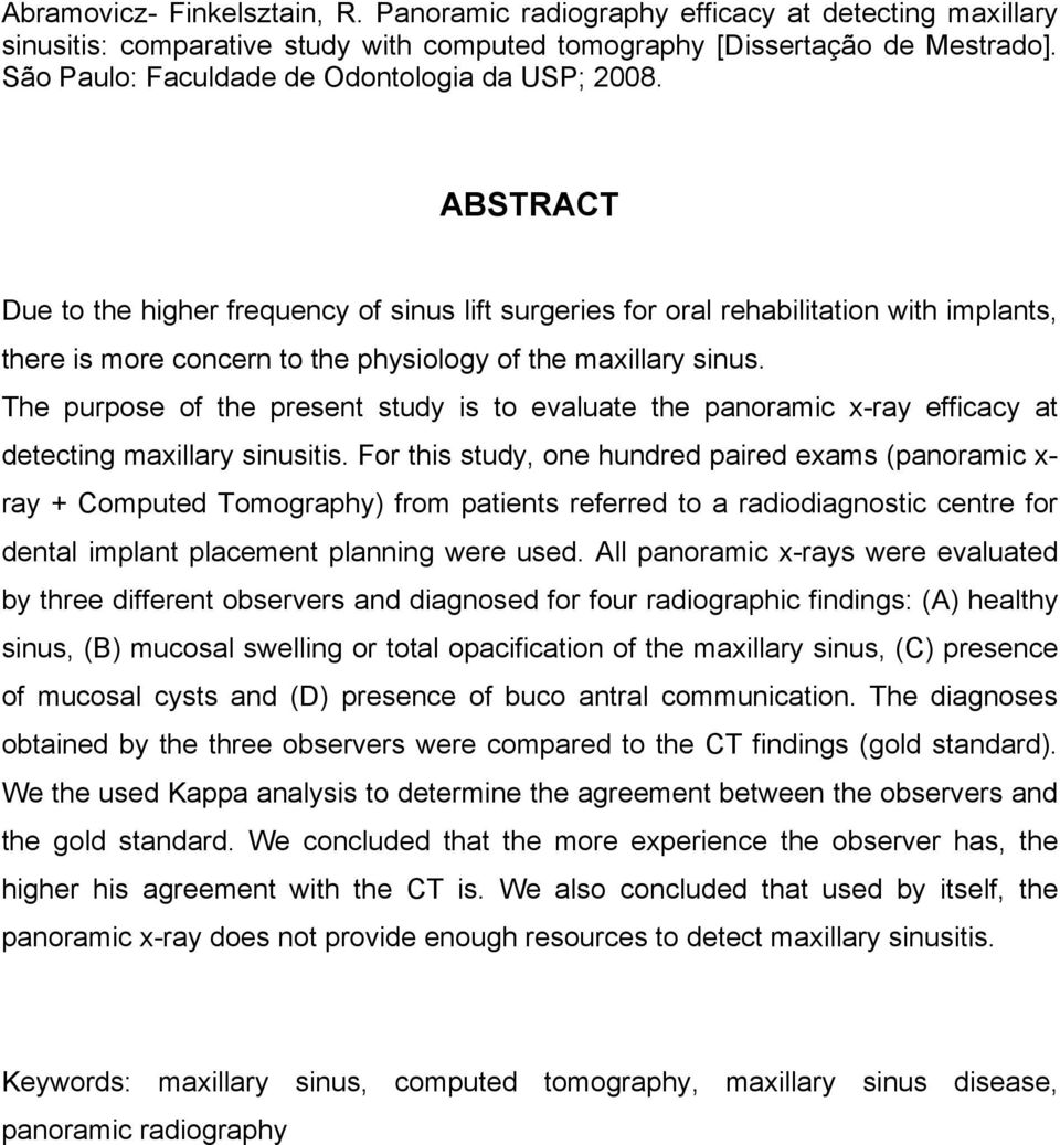 ABSTRACT Due to the higher frequency of sinus lift surgeries for oral rehabilitation with implants, there is more concern to the physiology of the maxillary sinus.