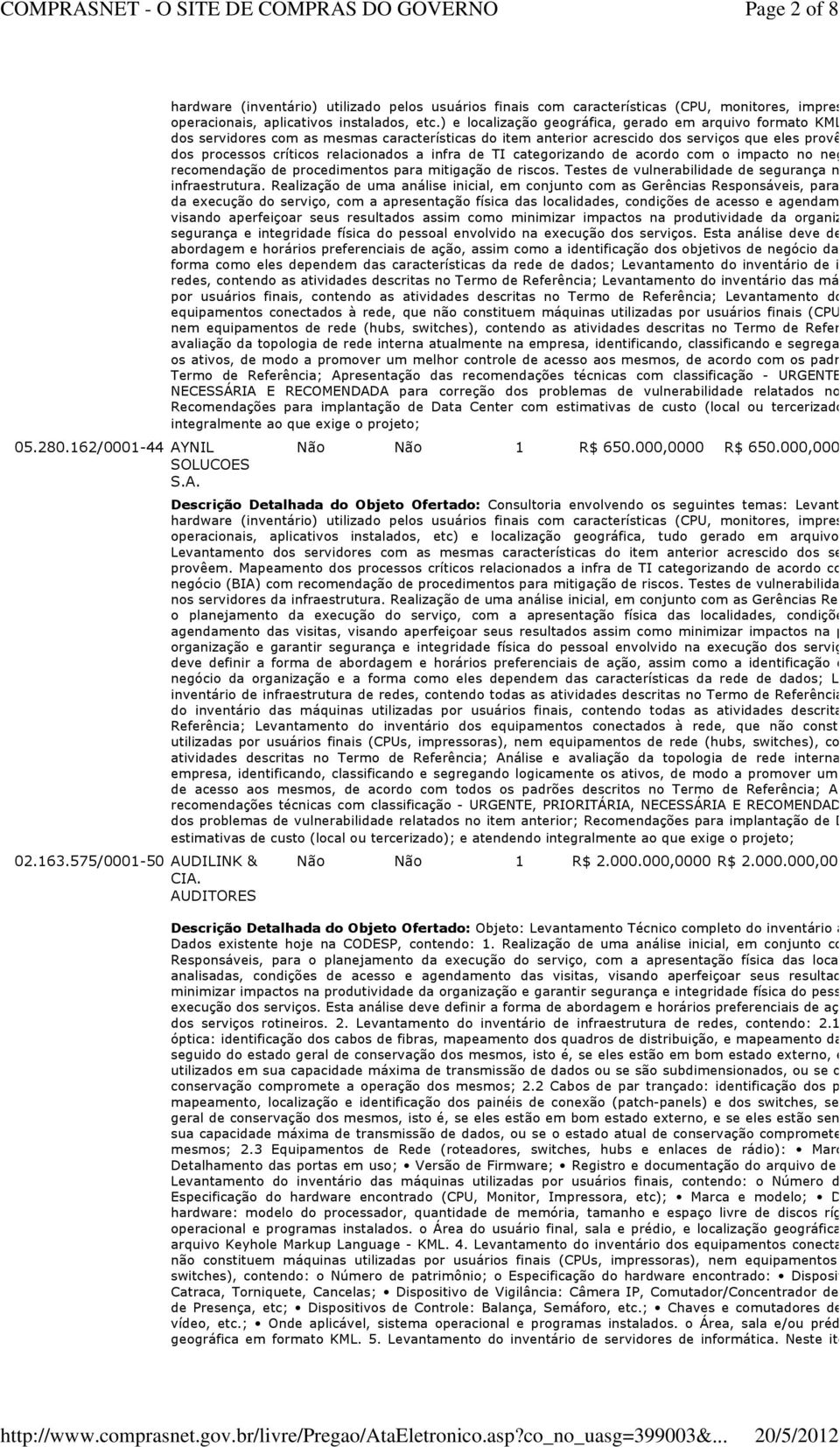 ) e localização geográfica, gerado em arquivo formato KML; Levantamen dos servidores com as mesmas características do item anterior acrescido dos serviços que eles provêm.