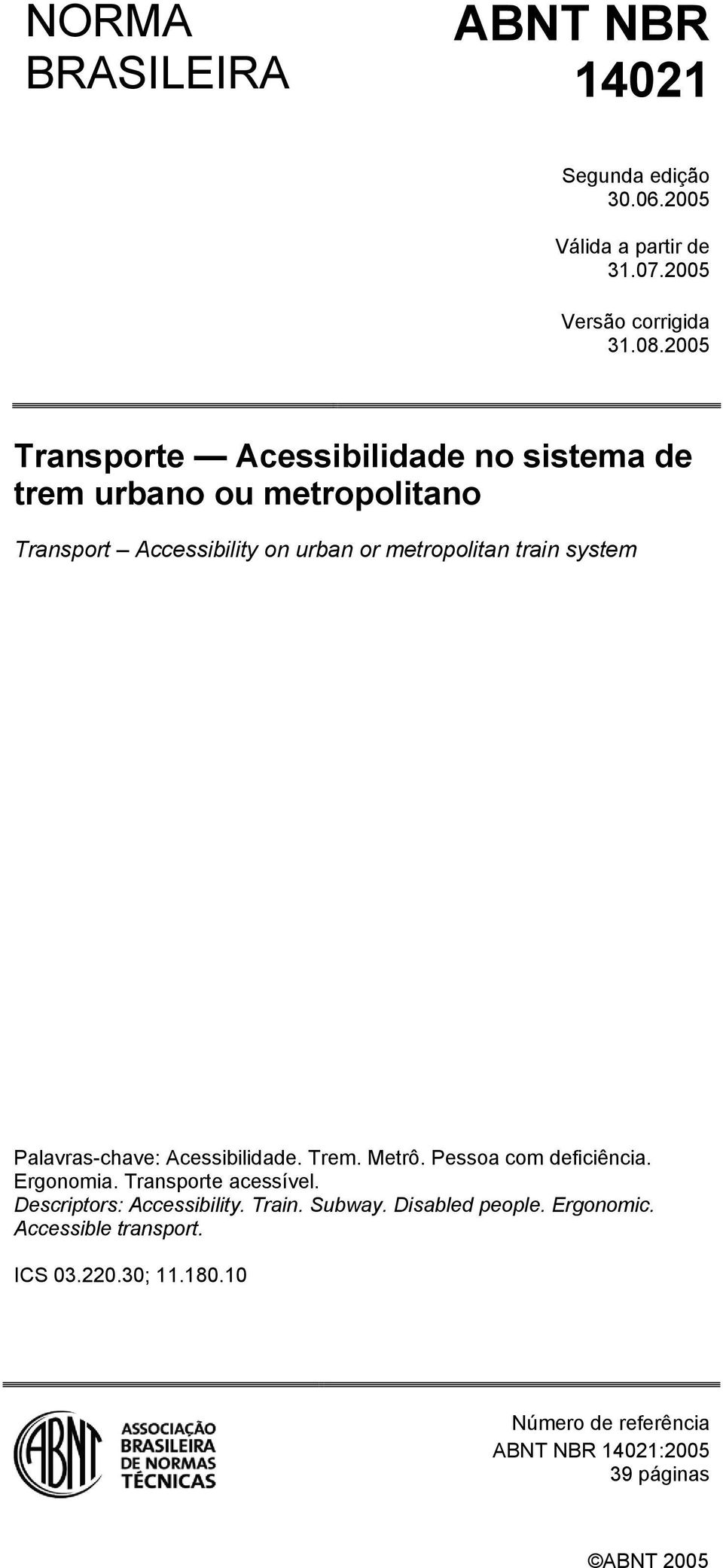 system Palavras-chave: Acessibilidade. Trem. Metrô. Pessoa com deficiência. Ergonomia. Transporte acessível.