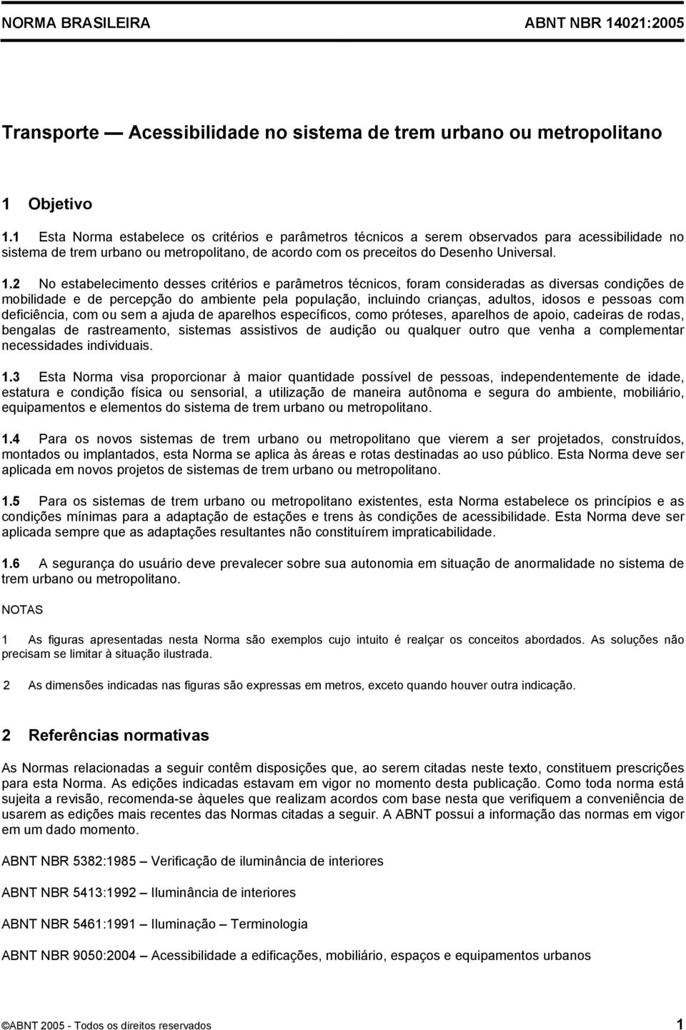 2 No estabelecimento desses critérios e parâmetros técnicos, foram consideradas as diversas condições de mobilidade e de percepção do ambiente pela população, incluindo crianças, adultos, idosos e