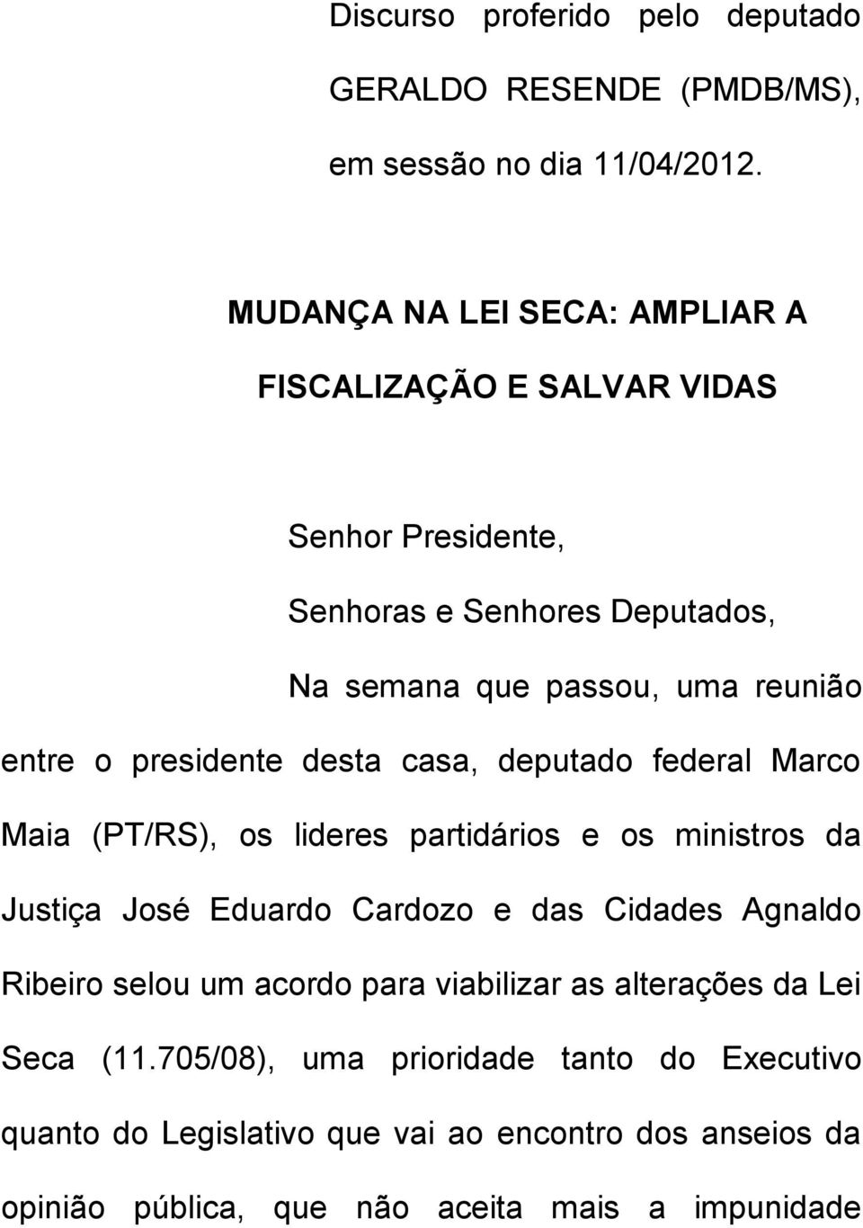 presidente desta casa, deputado federal Marco Maia (PT/RS), os lideres partidários e os ministros da Justiça José Eduardo Cardozo e das Cidades Agnaldo