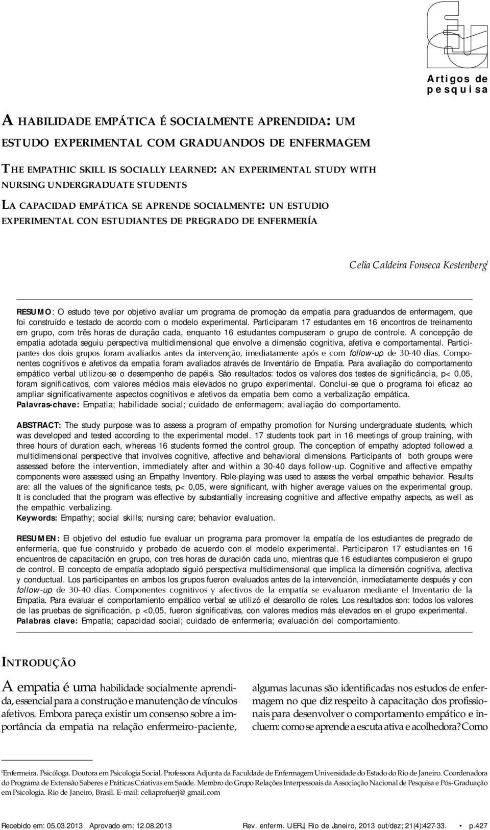 teve por objetivo avaliar um programa de promoção da empatia para graduandos de enfermagem, que foi construído e testado de acordo com o modelo experimental.