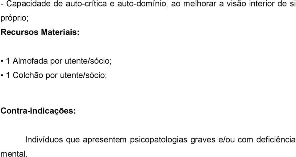 utente/sócio; 1 Colchão por utente/sócio; Contra-indicações: