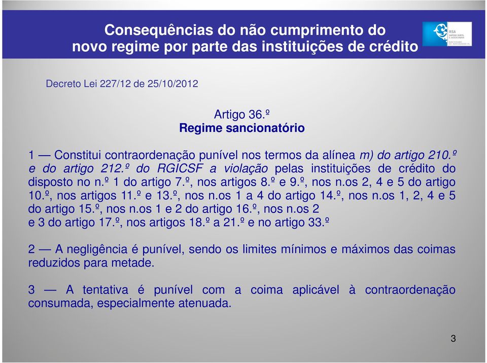 º, nos n.os 1 a 4 do artigo 14.º, nos n.os 1, 2, 4 e 5 do artigo 15.º, nos n.os 1 e 2 do artigo 16.º, nos n.os 2 e 3 do artigo 17.º, nos artigos 18.º a 21.º e no artigo 33.