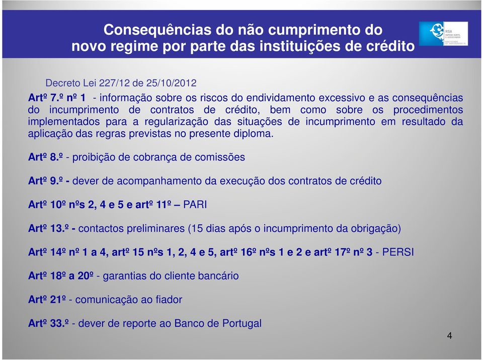 situações de incumprimento em resultado da aplicação das regras previstas no presente diploma. Artº 8.º - proibição de cobrança de comissões Artº 9.