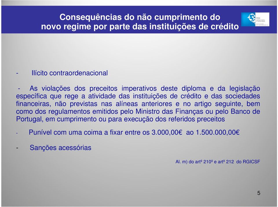 como dos regulamentos emitidos pelo Ministro das Finanças ou pelo Banco de Portugal, em cumprimento ou para execução dos referidos