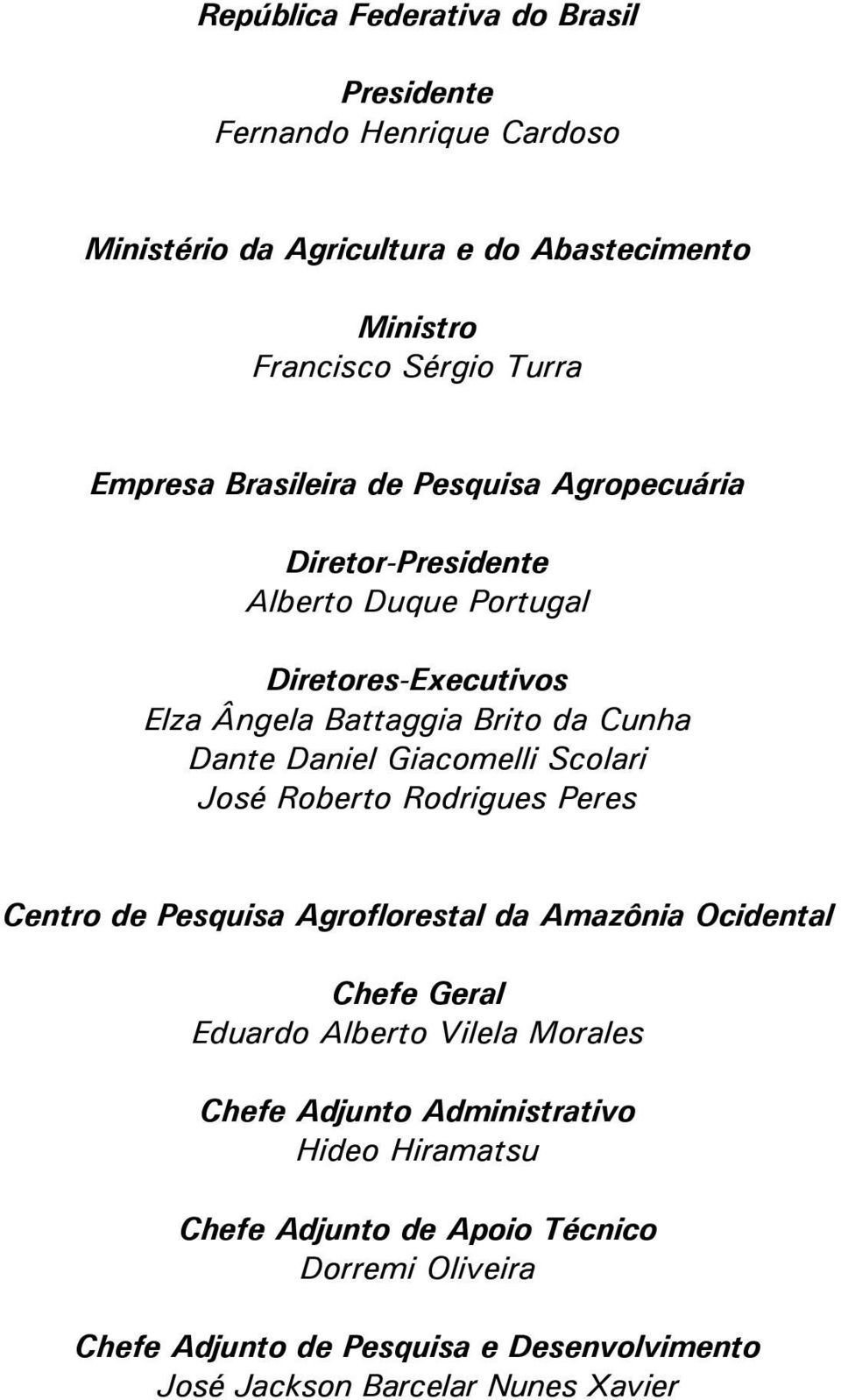 Giacomelli Scolari José Roberto Rodrigues Peres Centro de Pesquisa Agroflorestal da Amazônia Ocidental Chefe Geral Eduardo Alberto Vilela Morales Chefe