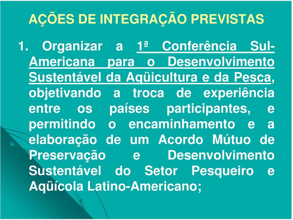 Aqüicultura e da Pesca, objetivando a troca de experiência entre os países participantes,