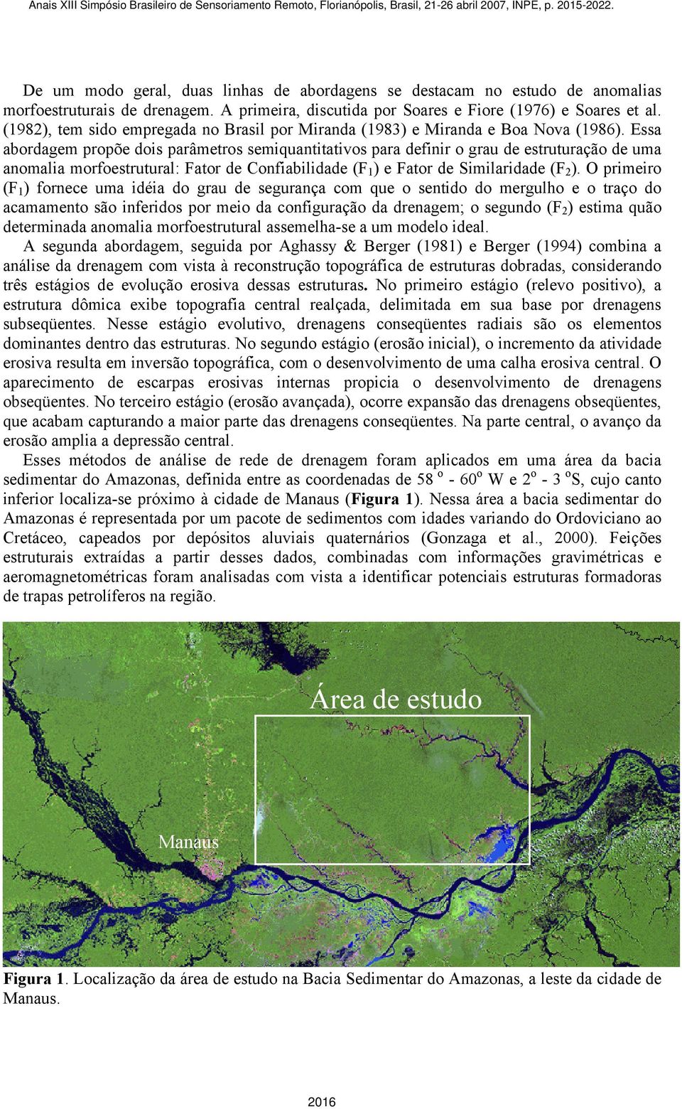 Essa abordagem propõe dois parâmetros semiquantitativos para definir o grau de estruturação de uma anomalia morfoestrutural: Fator de Confiabilidade (F 1 ) e Fator de Similaridade (F 2 ).