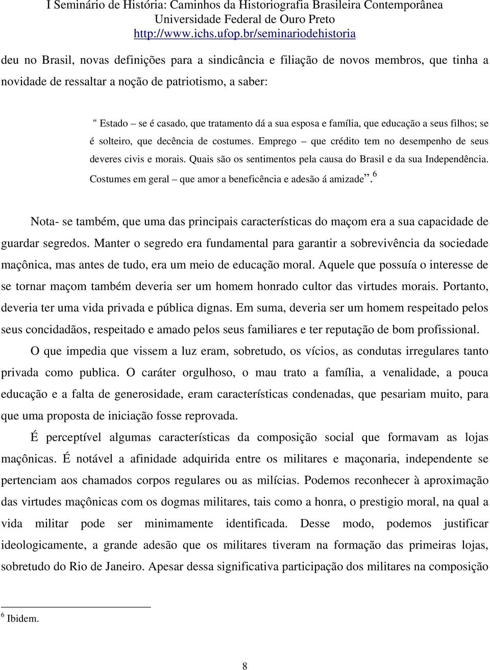 Quais são os sentimentos pela causa do Brasil e da sua Independência. Costumes em geral que amor a beneficência e adesão á amizade.