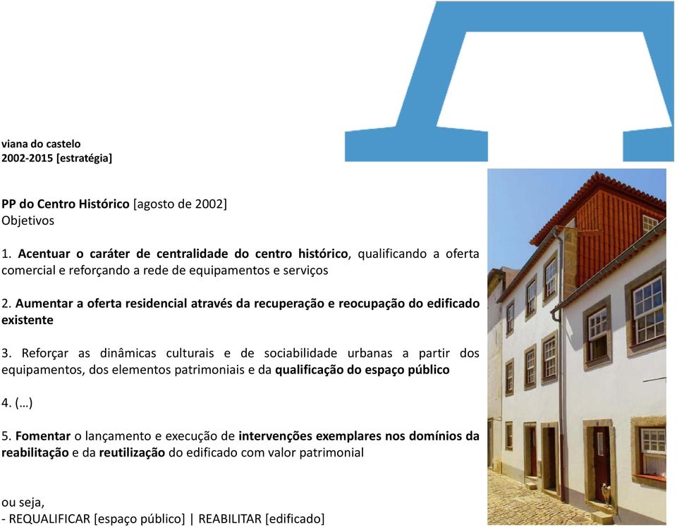 Aumentar a oferta residencial através da recuperação e reocupação do edificado existente 3.