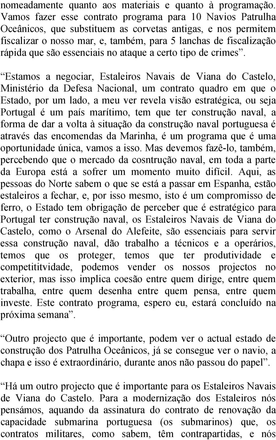 são essenciais no ataque a certo tipo de crimes.