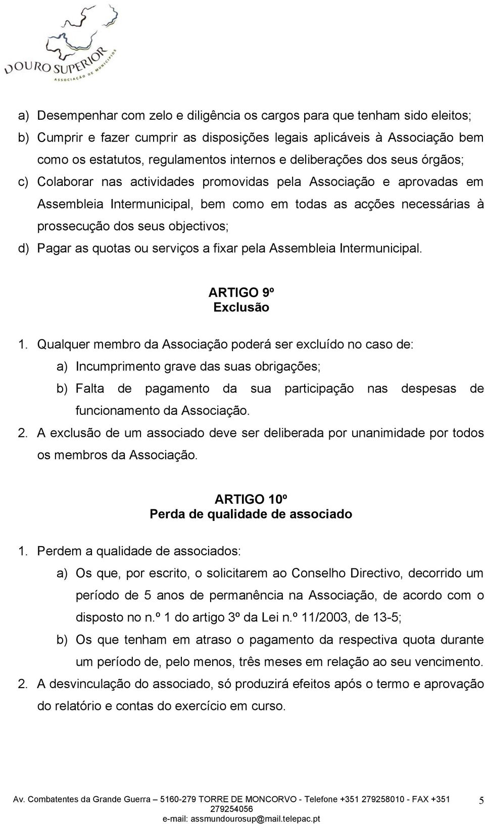 objectivos; d) Pagar as quotas ou serviços a fixar pela Assembleia Intermunicipal. ARTIGO 9º Exclusão 1.