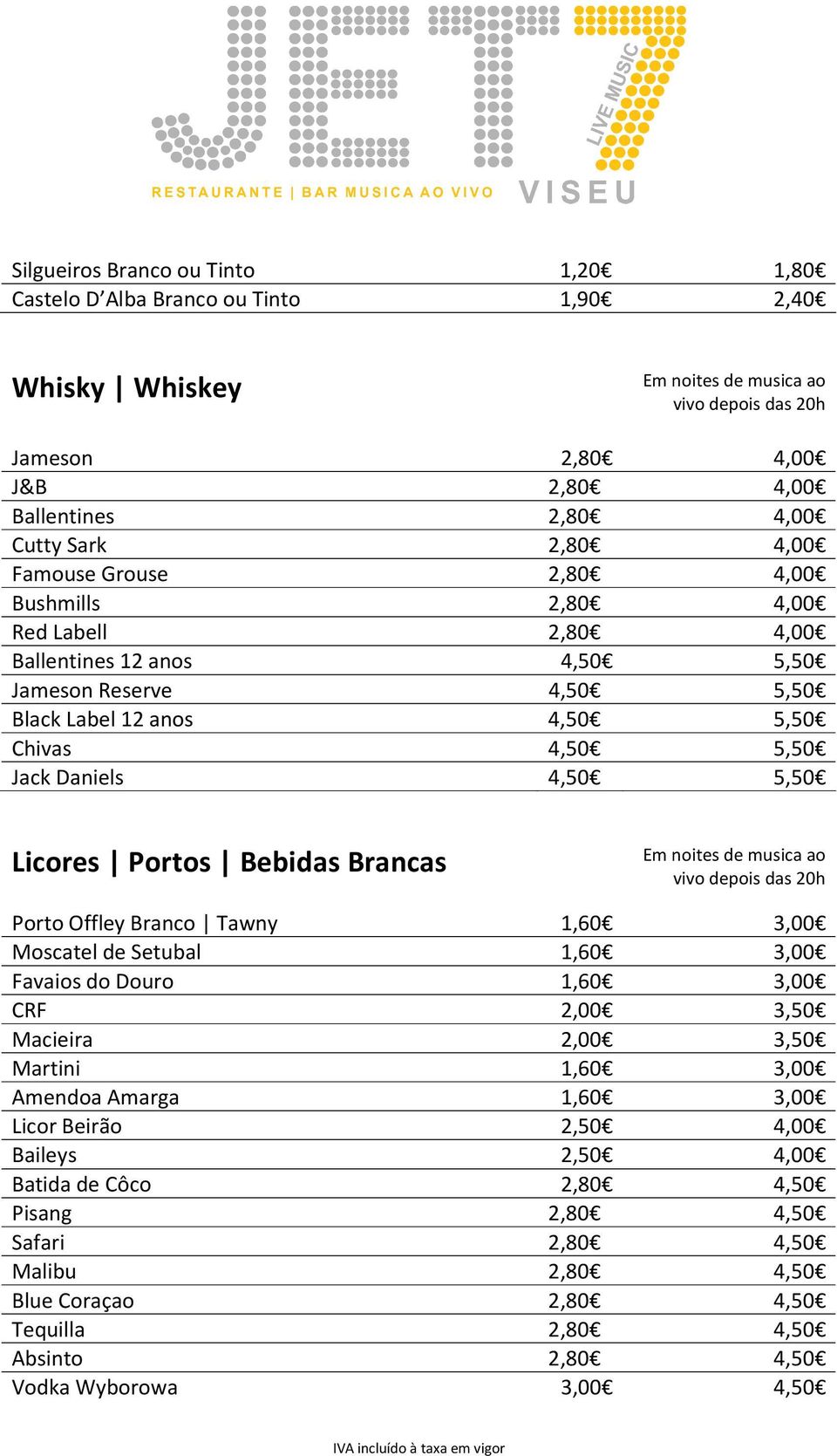 Bebidas Brancas Porto Offley Branco Tawny 1,60 3,00 Moscatel de Setubal 1,60 3,00 Favaios do Douro 1,60 3,00 CRF 2,00 3,50 Macieira 2,00 3,50 Martini 1,60 3,00 Amendoa Amarga 1,60 3,00 Licor