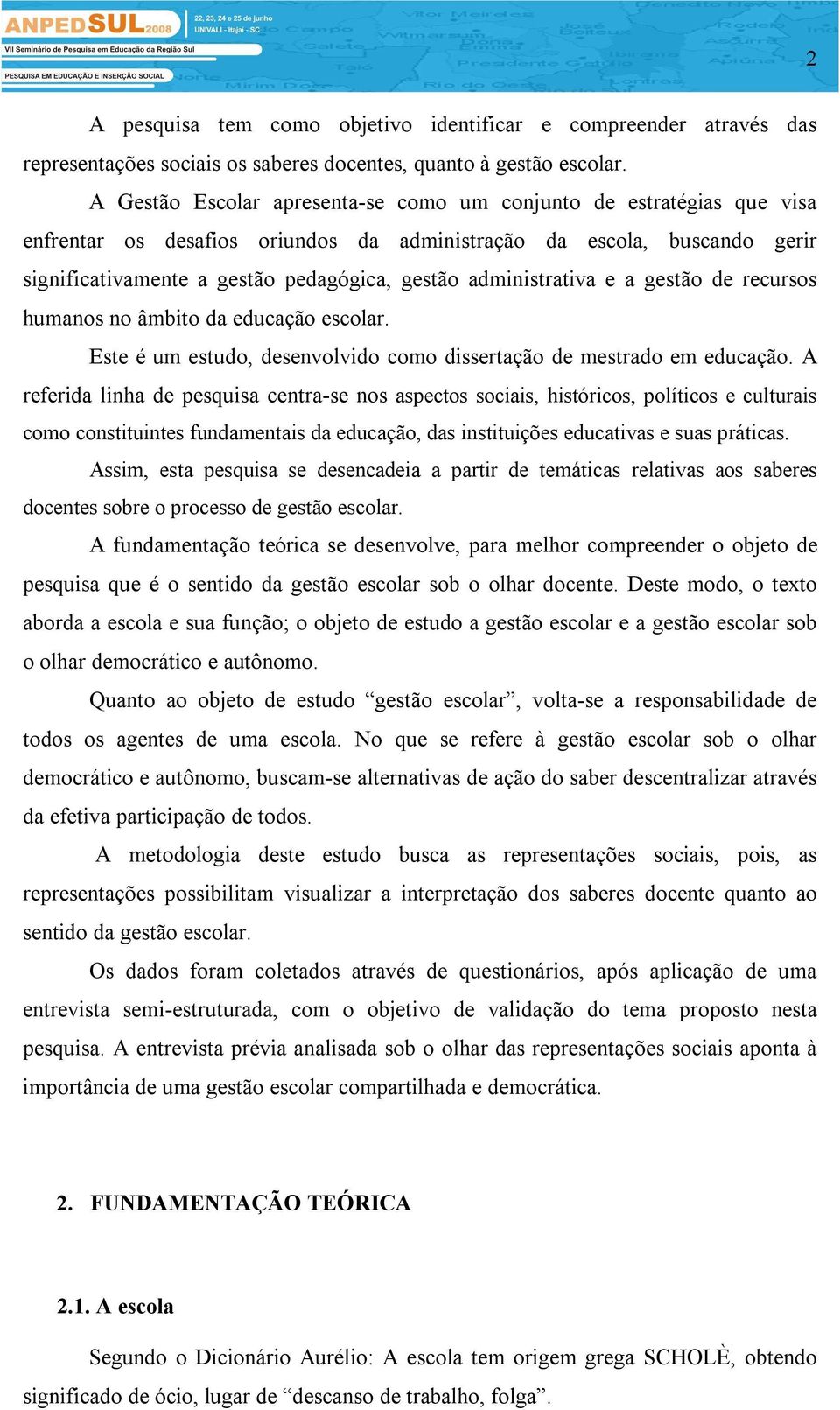 administrativa e a gestão de recursos humanos no âmbito da educação escolar. Este é um estudo, desenvolvido como dissertação de mestrado em educação.