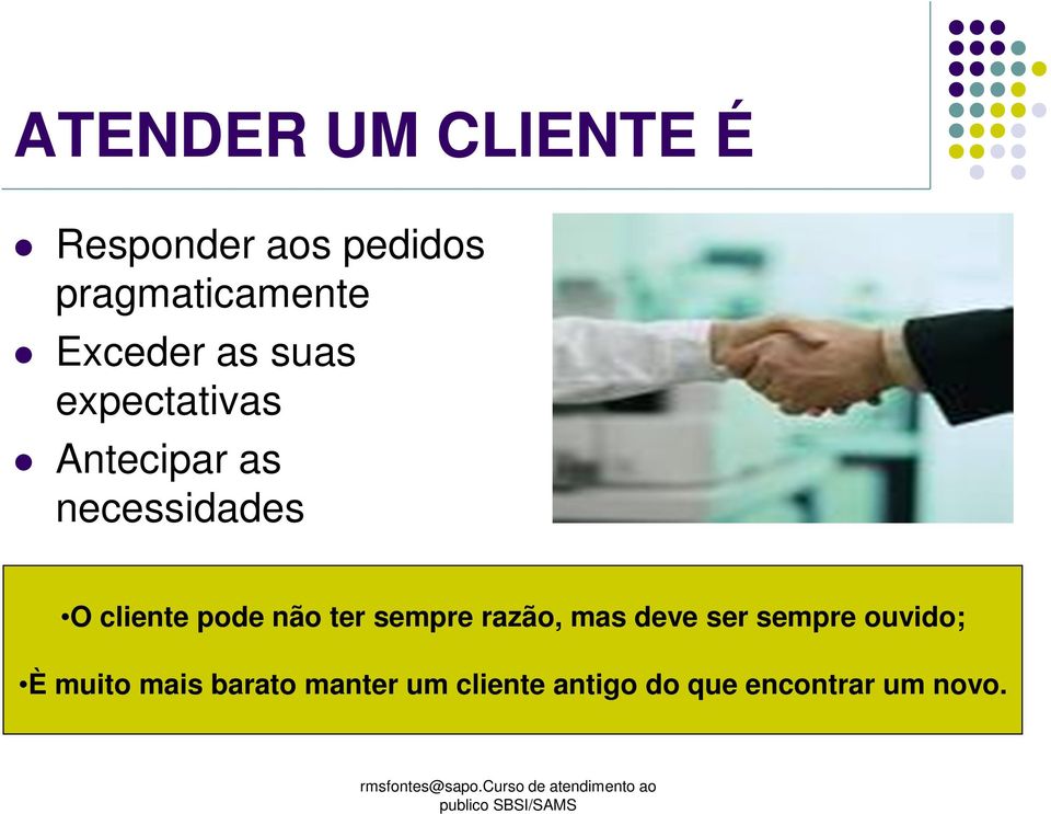 cliente pode não ter sempre razão, mas deve ser sempre ouvido;