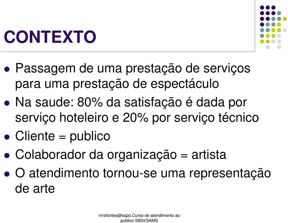 hoteleiro e 20% por serviço técnico Cliente = publico Colaborador