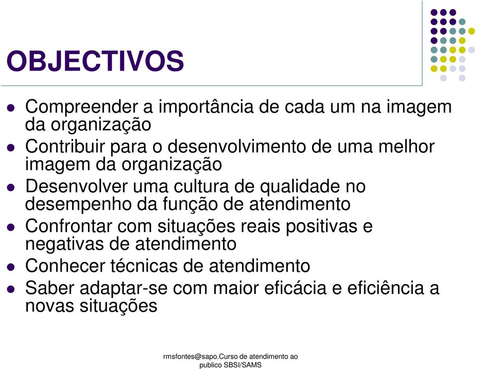 desempenho da função de atendimento Confrontar com situações reais positivas e negativas de