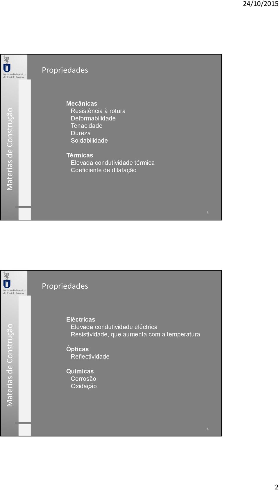 3 Propriedades Eléctricas Elevada condutividade eléctrica Resistividade, que