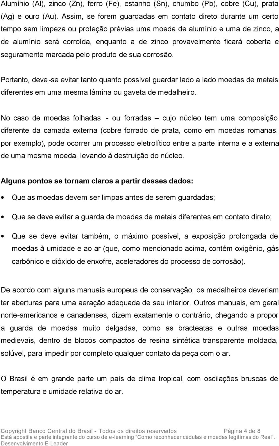 ficará coberta e seguramente marcada pelo produto de sua corrosão.