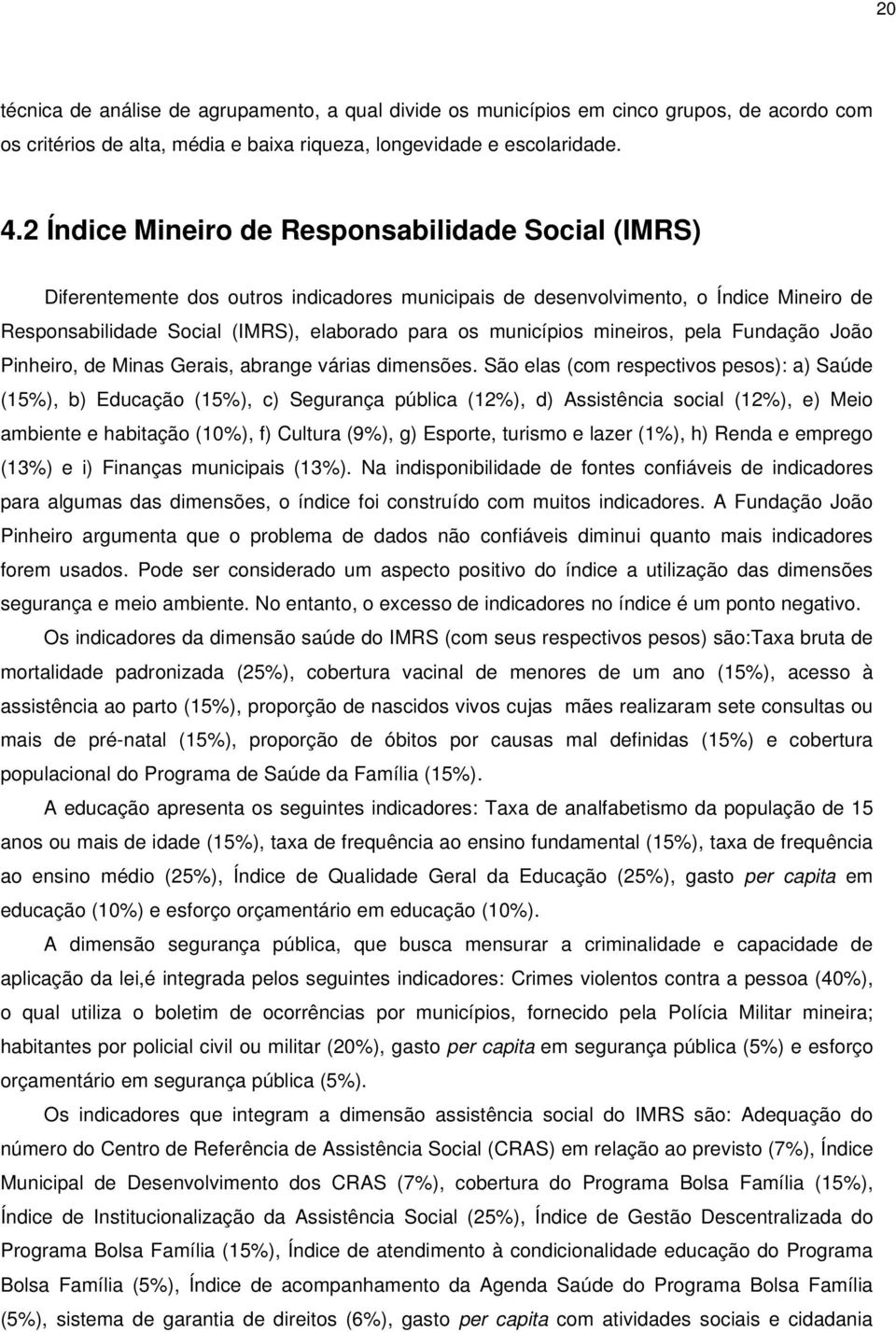 municípios mineiros, pela Fundação João Pinheiro, de Minas Gerais, abrange várias dimensões.