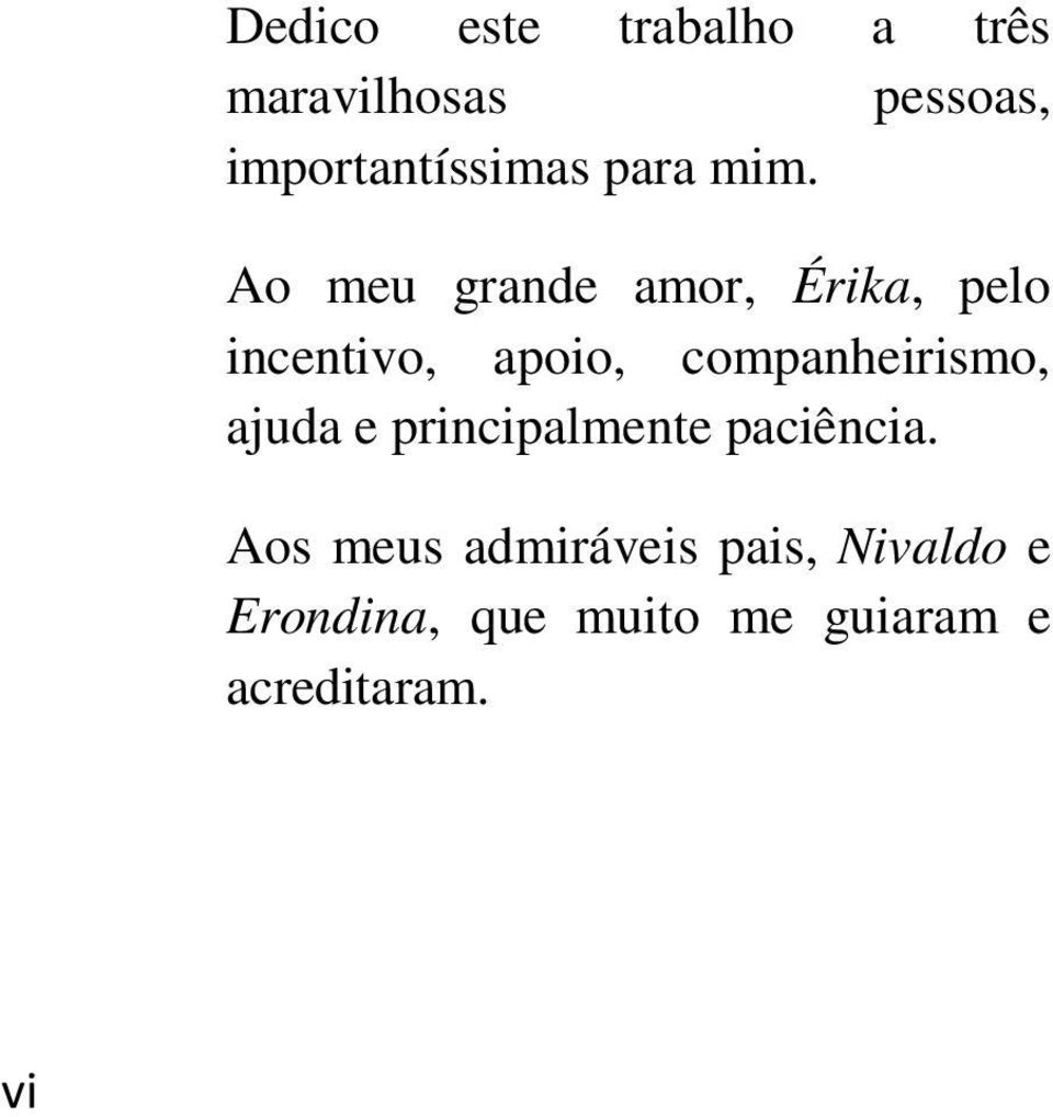 Ao meu grande amor, Érika, pelo incentivo, apoio, companheirismo,