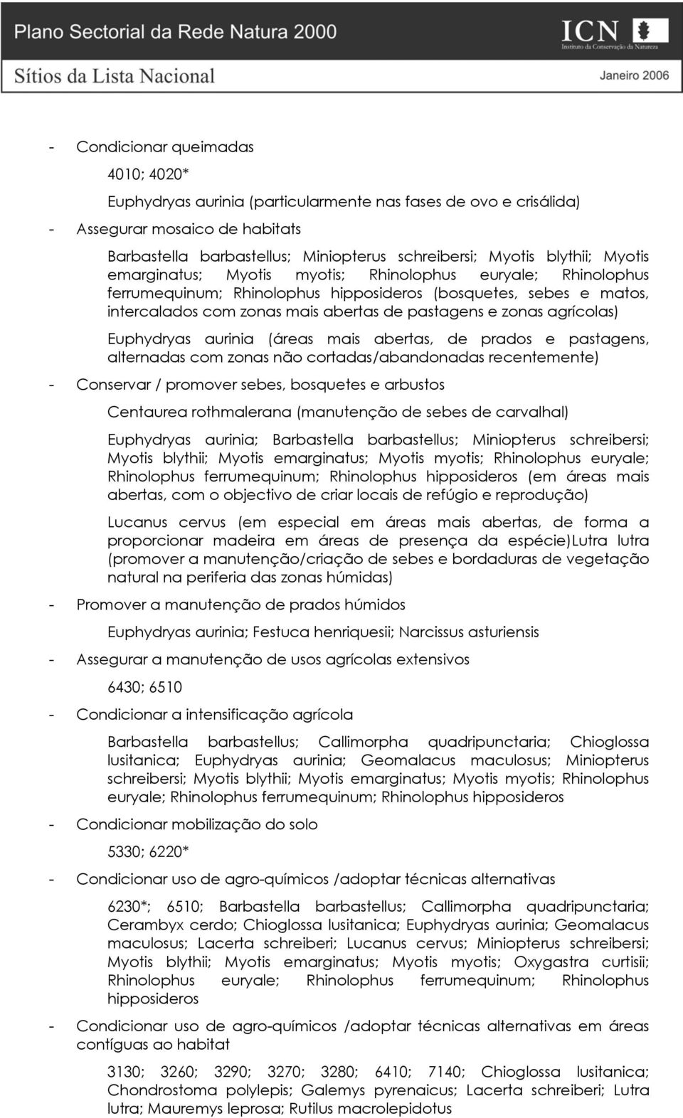 zonas agrícolas) Euphydryas aurinia (áreas mais abertas, de prados e pastagens, alternadas com zonas não cortadas/abandonadas recentemente) - Conservar / promover sebes, bosquetes e arbustos