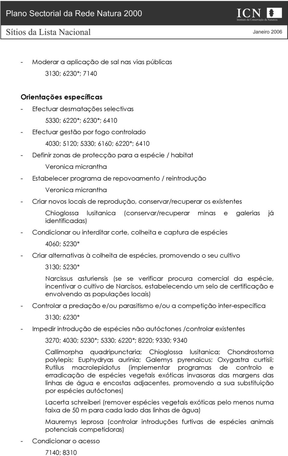 reprodução, conservar/recuperar os existentes Chioglossa lusitanica (conservar/recuperar minas e galerias já identificadas) - Condicionar ou interditar corte, colheita e captura de espécies 4060;