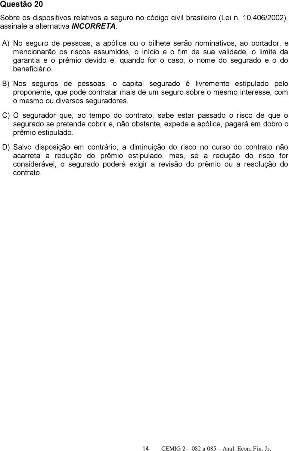 for o caso, o nome do segurado e o do beneficiário.