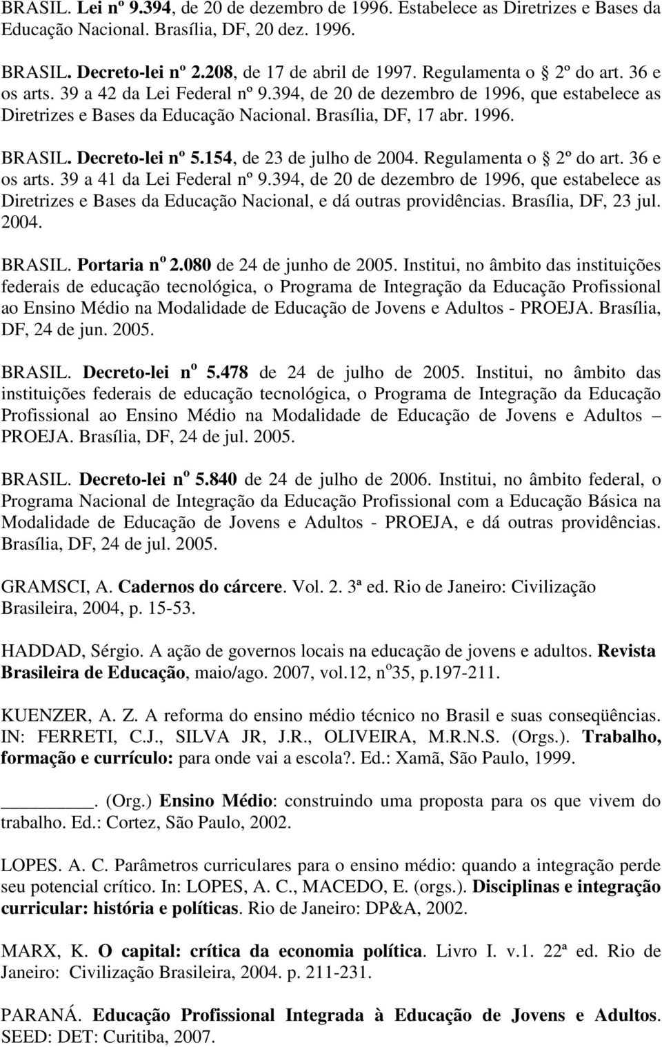 Decreto-lei nº 5.154, de 23 de julho de 2004. Regulamenta o 2º do art. 36 e os arts. 39 a 41 da Lei Federal nº 9.