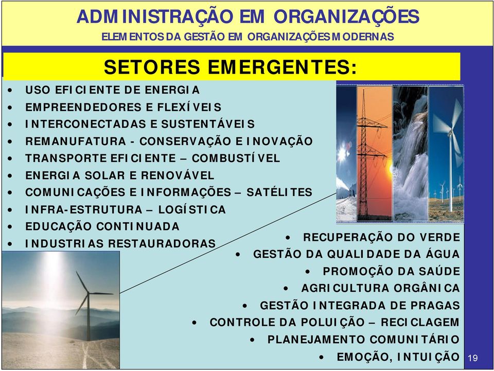 INFRA-ESTRUTURA LOGÍSTICA EDUCAÇÃO CONTINUADA INDUSTRIAS RESTAURADORAS RECUPERAÇÃO DO VERDE GESTÃO DA QUALIDADE DA ÁGUA