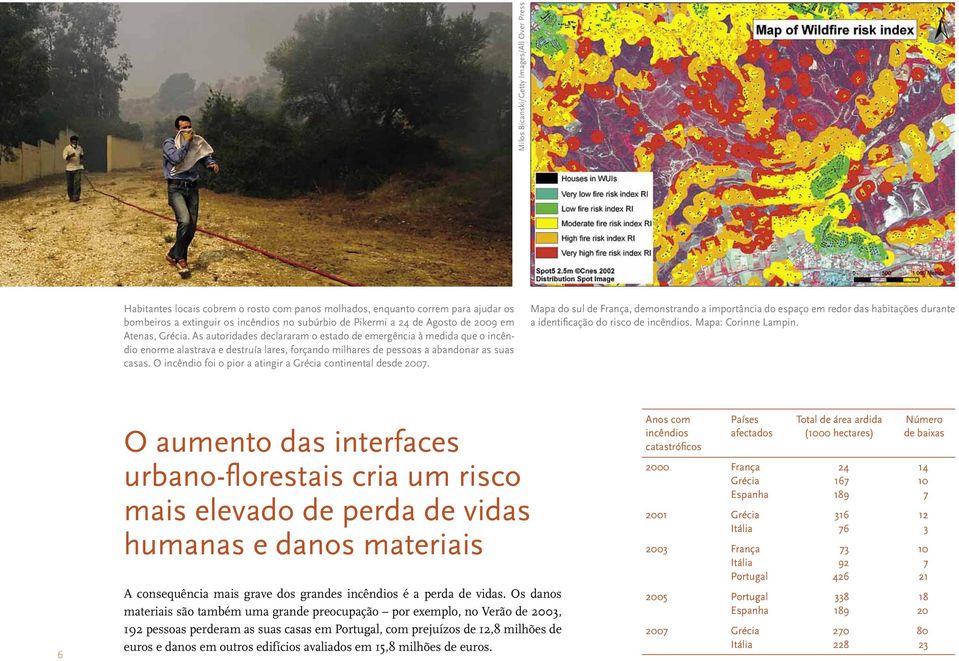 O incêndio foi o pior a atingir a Grécia continental desde 2007. Mapa do sul de França, demonstrando a importância do espaço em redor das habitações durante a identificação do risco de incêndios.