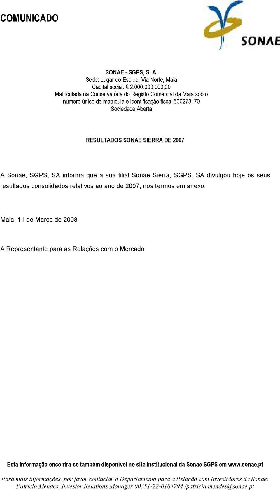 SGPS, SA infrma que a sua filial Snae Sierra, SGPS, SA divulgu hje s seus resultads cnslidads relativs a an de 2007, ns terms em anex.