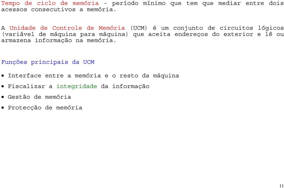 que aceita endereços do exterior e lê ou armazena informação na memória.