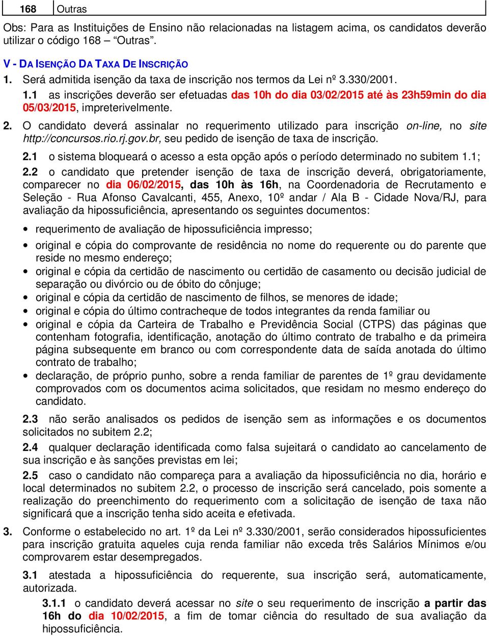 h59min do dia 05/03/2015, impreterivelmente. 2. O candidato deverá assinalar no requerimento utilizado para inscrição on-line, no site http://concursos.rio.rj.gov.