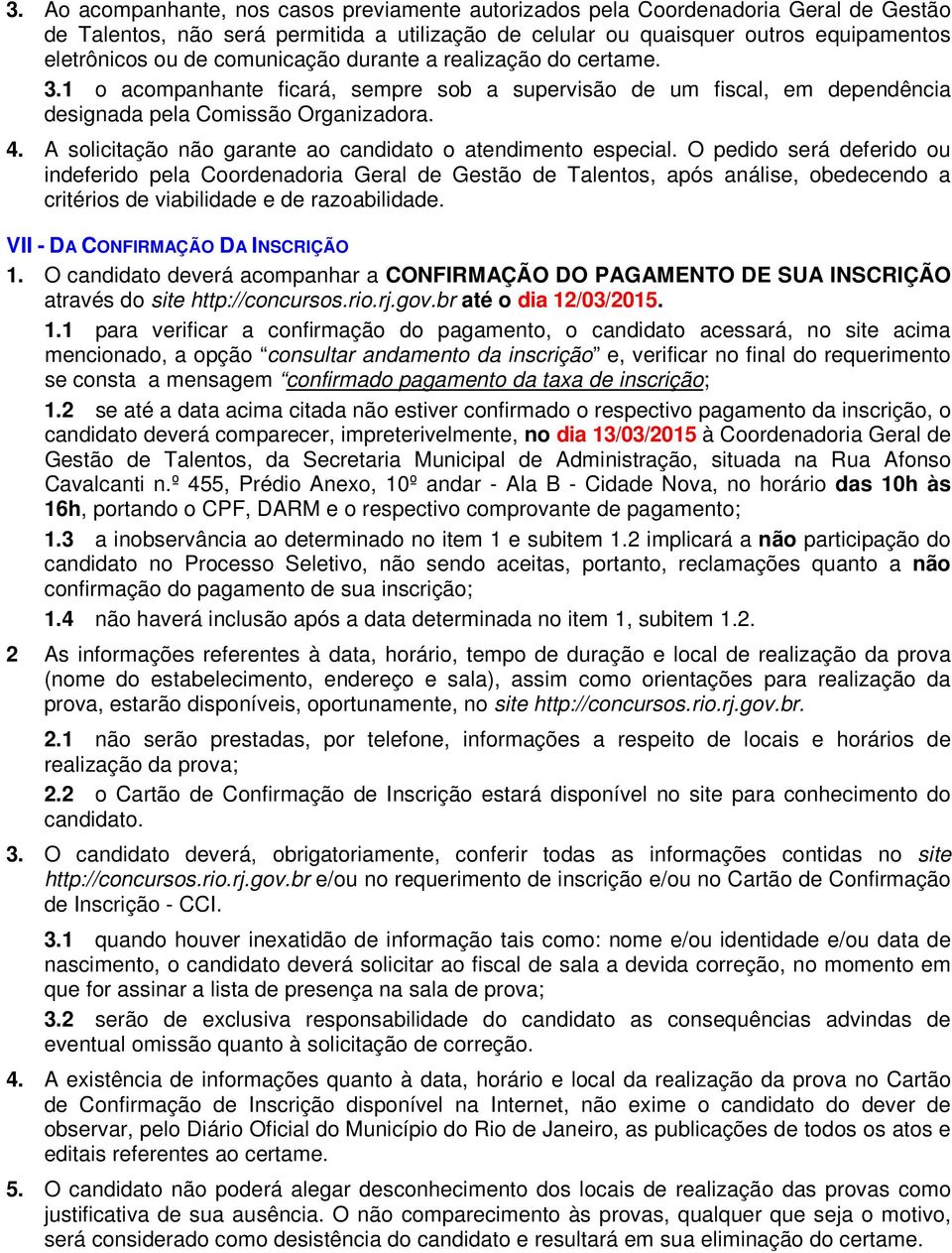 A solicitação não garante ao candidato o atendimento especial.